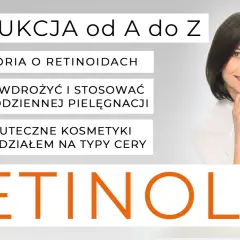 Instrukcja od A do Z: jak stosować retinol w codziennej pielęgnacji. Teoria, skuteczne kosmetyki i porady dla różnych typów cery.