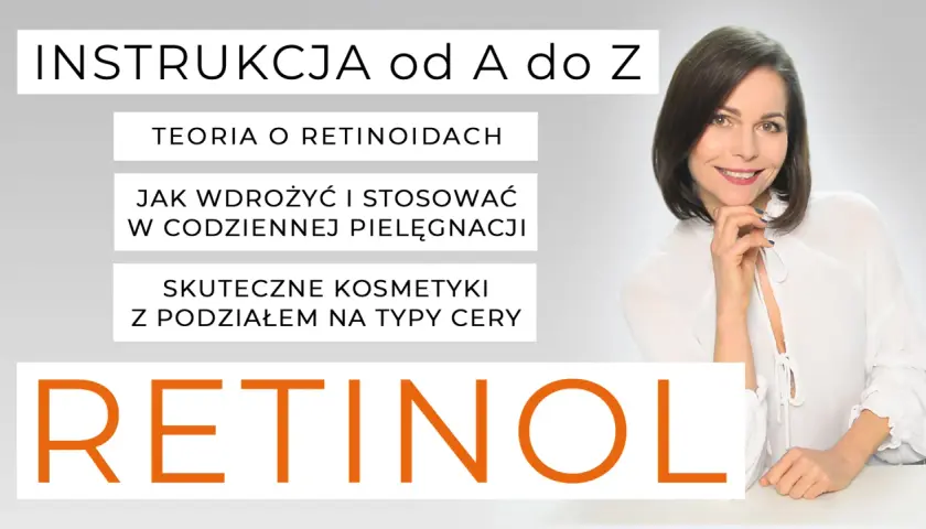 Instrukcja od A do Z: jak stosować retinol w codziennej pielęgnacji. Teoria, skuteczne kosmetyki i porady dla różnych typów cery.