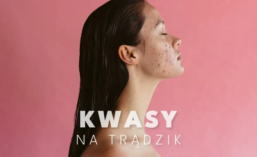 Jaki kwas na trądzik wybrać? Salicylowy, azelainowy czy AHA?
