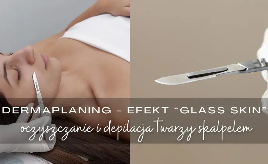 Dermaplaning - gładka cera bez meszku i idealny makijaż. Czy warto?