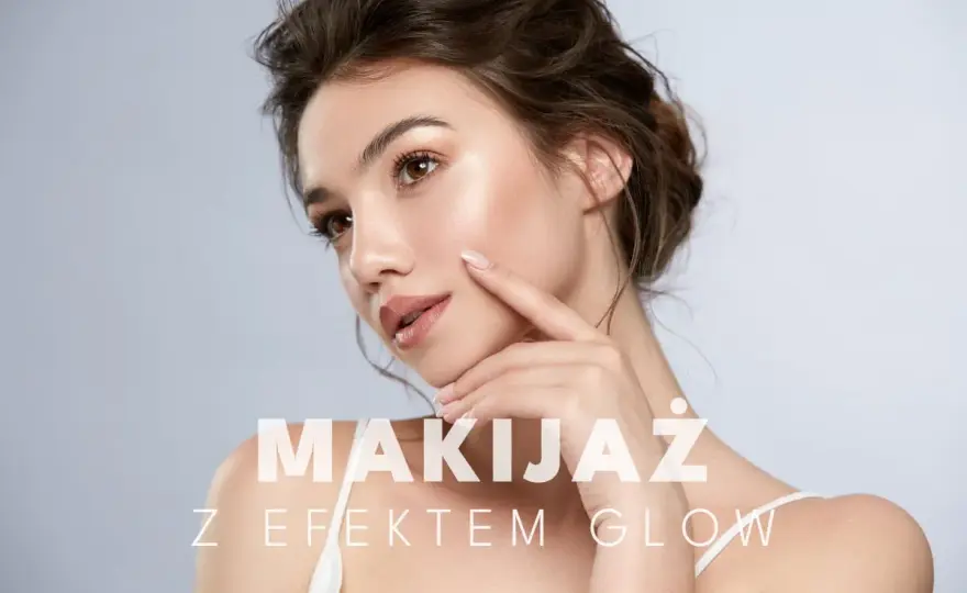 Makijażowy glow up bez maski - świeża cera krok po kroku