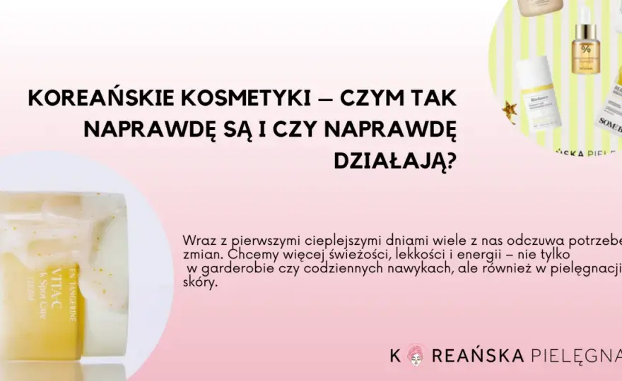 Koreańska pielęgnacja - co działa, a co jest mitem?